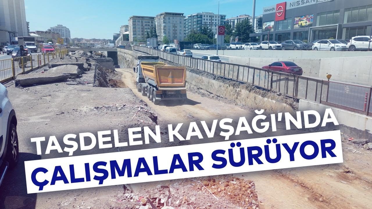 TAŞDELEN KAVŞAĞI'NDA ÇALIŞMALAR SÜRÜYOR