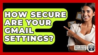 Download the video "How Secure Are Your Gmail Settings? - TheEmailToolbox.com"