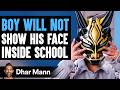 Boy Will Not SHOW His FACE Inside School, What Happens Next Is Shocking | Dhar Mann Studios