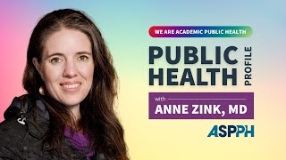 We Are Academic Public Health: Anne Zink's Profile