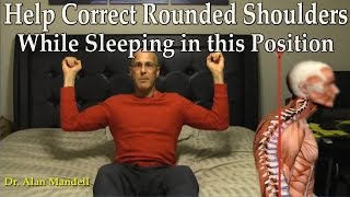 Help Correct Rounded Shoulders (Poor Posture) While Sleeping in this Position - Dr Mandell