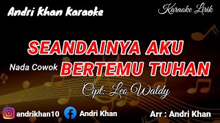 Download lagu KARAOKE LIRIK VERSI ANDRI KHAN ~ SEANDAINYA AKU DAPAT BERTEMU TUHAN ~ (NADA COWOK) CIPT : LEO WALDY mp3