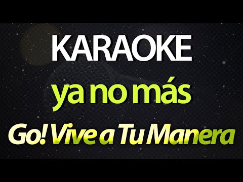 ⭐ Ya No Más (Aquí, Sentí, Viví, Gané, Perdí) - Go! Vive a Tu Manera (Karaoke Version) (Cover)