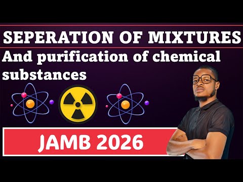SEPARATION OF MIXTURES AND PURIFICATION OF CHEMICAL SUBSTANCES (JAMB AND WAEC 2026) (UTME 2026)