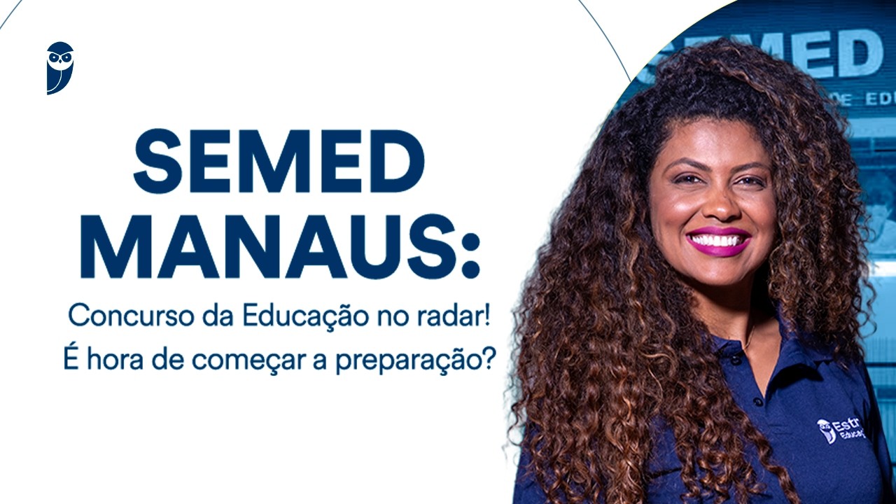 SEMED MANAUS: Concurso da Educação no radar! É hora de começar a preparação?