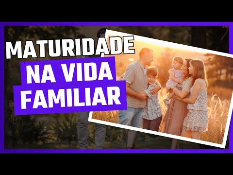 Maturidade na vida familiar