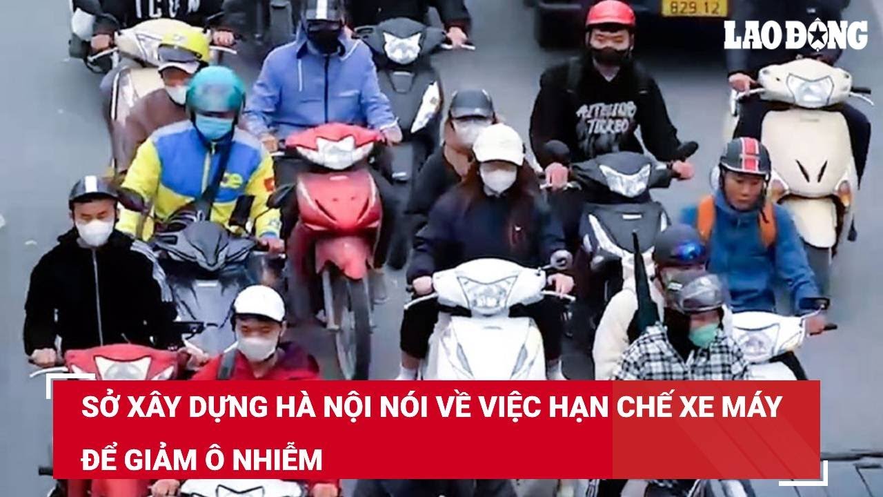 Sở Xây dựng Hà Nội nói về việc hạn chế xe máy để giảm ô nhiễm