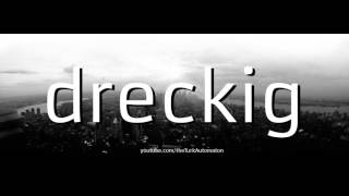How to Pronounce dreckig in German