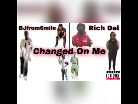 Bjfrom6mile x Rich Del - Changed On Me