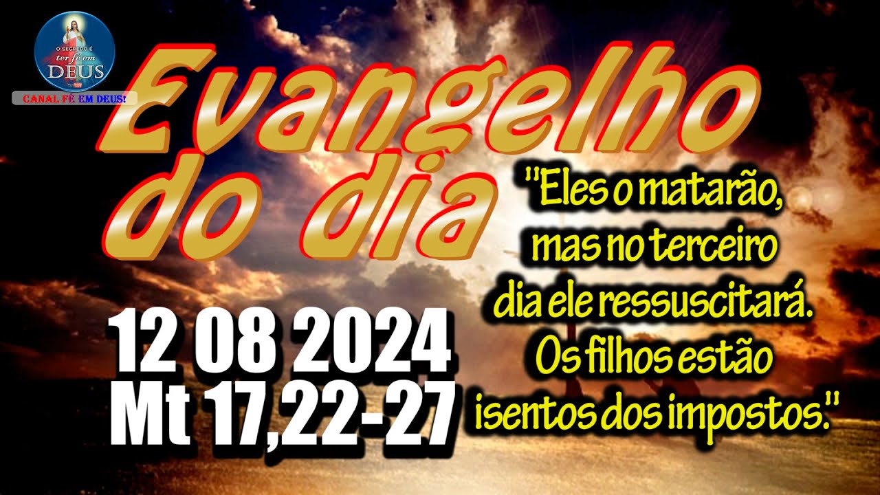 EVANGELHO DO DIA 12/08/2024 COM REFLEXÃO. Evangelho (Mt 17,22-27)