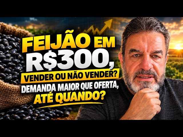 Feijão em R$300, vender ou não vender? Demanda maior que oferta, até quando? – MARCELO LUDERS