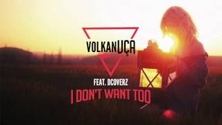 Volkan Uca feat.  Dcoverz - I Don't Want Too