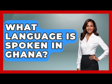 What Language Is Spoken In Ghana? - The Language Library