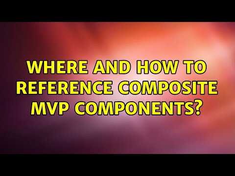 Where and how to reference composite MVP components? (2 Solutions!!)