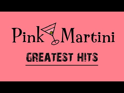 The Best of Pink Martini (Full Album) - Pink Martini Greatest Hits Playlist