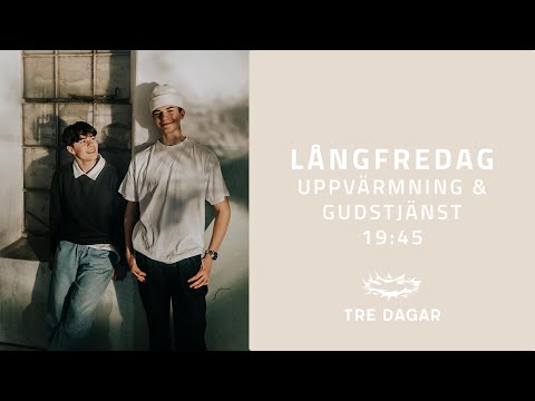 TRE DAGAR 21 | LÅNGFREDAG | UPPVÄRMNING & GUDSTJÄNST