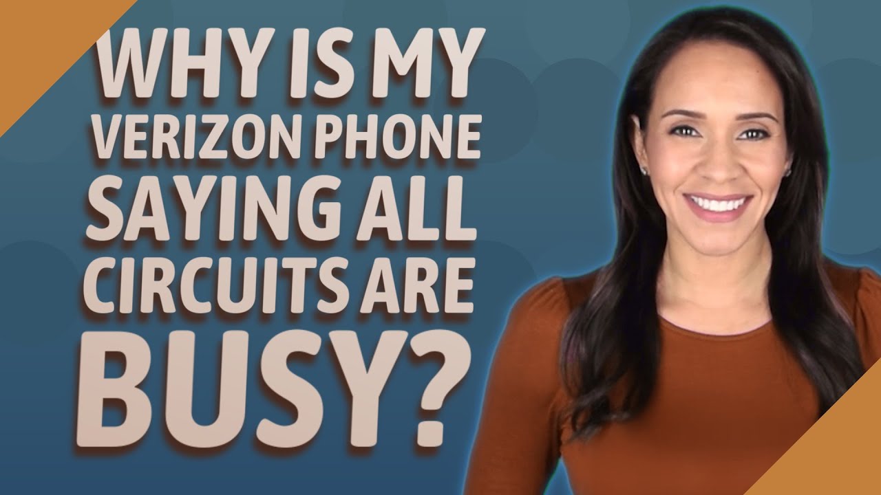 Why is my Verizon phone saying all circuits are busy?