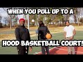 WHEN YOU PULL UP TO A HOOD BASKETBALL COURT