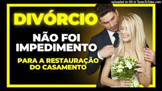 TESTEMUNHO - O DIVÓRCIO NÃO FOI IMPEDIMENTO PARA A RESTAURAÇÃO DO MEU CASAMENTO (SANDRA)