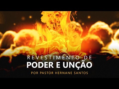 Revestimento de Poder e Unção - Pr. Hernane Santos