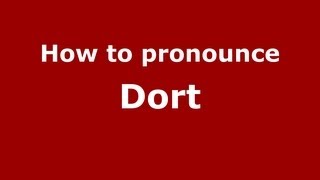 How to pronounce Dort