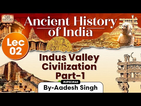Indus Valley Civilization | Lec- 2 | Ancient History of India Series | UPSC | GS History by Aadesh