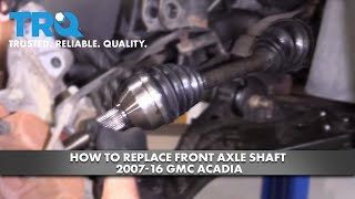 How To Replace Front Axle Shaft 2007-16 GMC Acadia