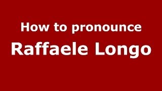 How to pronounce Raffaele Longo