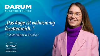 Priv.-Doz. Dr. Viktoria Brücher – Darum Augenheilkunde