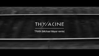 THYLACINE - Train (Michael Mayer Remix)