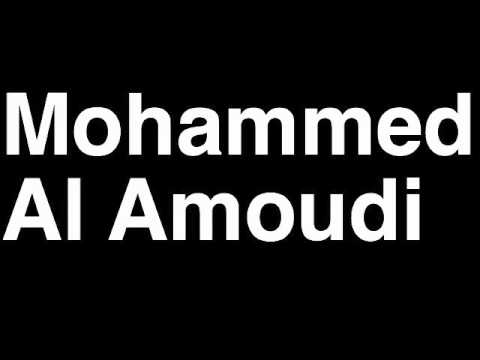 How to Pronounce Mohammed Al Amoudi Saudi Arabia Forbes List of Billionaires Net Worth Richest Man