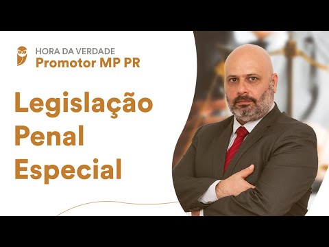 Hora da Verdade - Promotor MP PR: Legislação Penal Especial