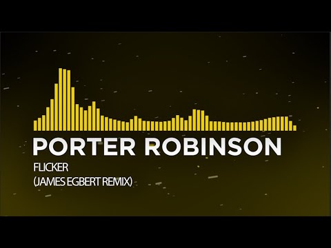[Electro House] - Porter Robinson - Flicker (James Egbert Remix)