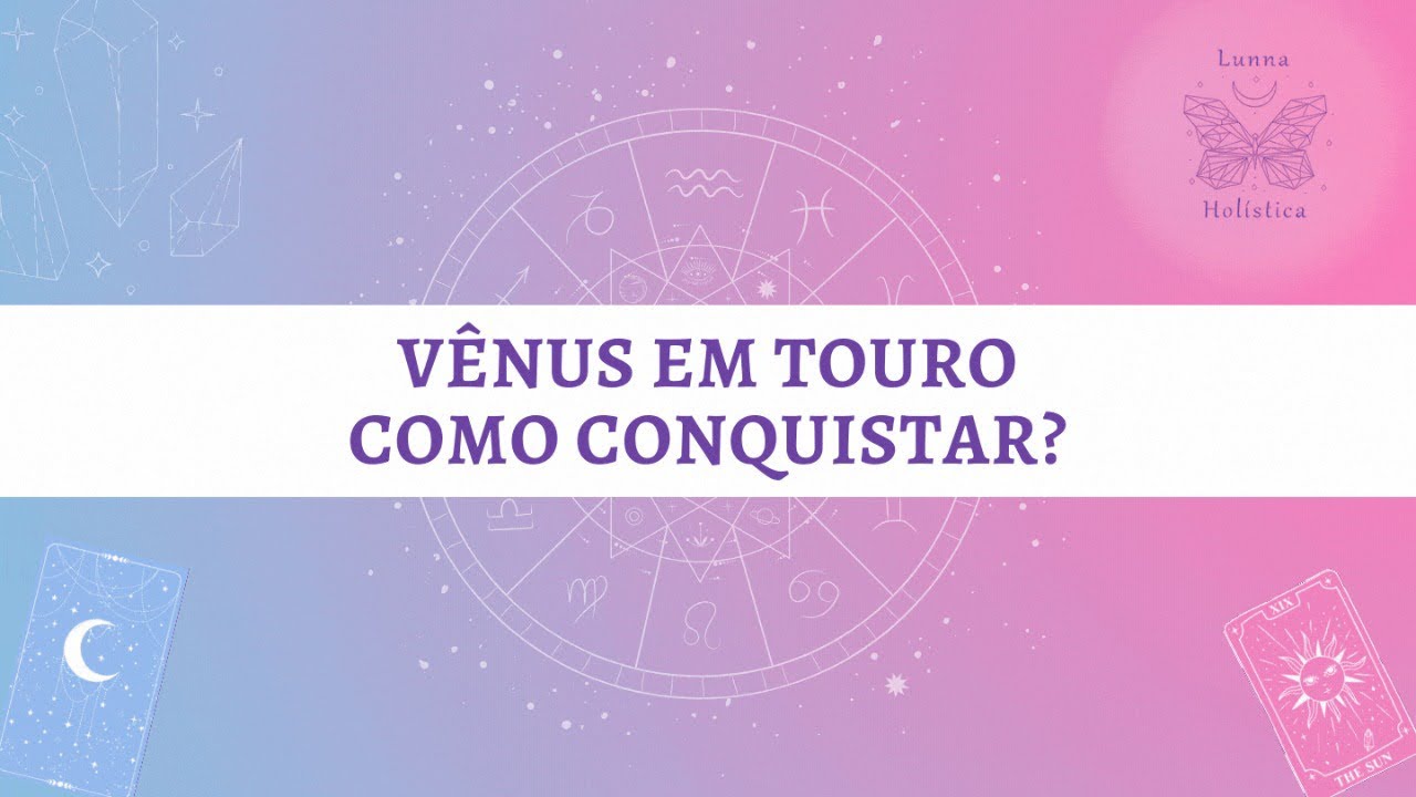 COMO CONQUISTAR VÊNUS EM TOURO - Lunna Holística
