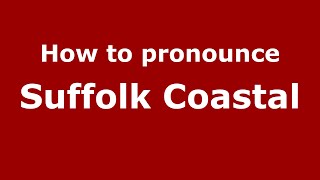 How to pronounce Suffolk Coastal