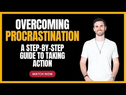 Overcoming Procrastination: A Step-by-Step Guide To Taking Action