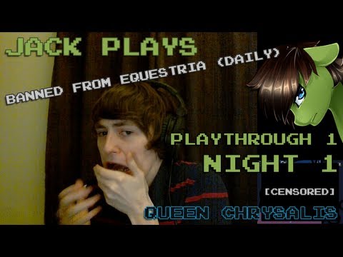 Jack Plays: Banned From Equestria (Daily) 1.4 - Playthrough 1 Night 1 (Queen Chrysalis)