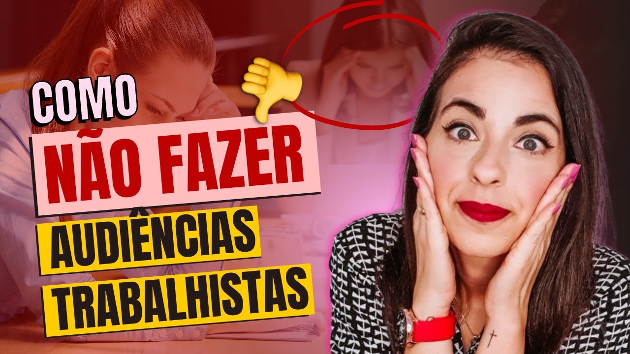 Tudo o que o advogado NÃO DEVE FAZER em audiências trabalhistas