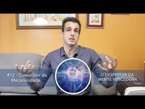#12 - Como Sair da Mecanicidade