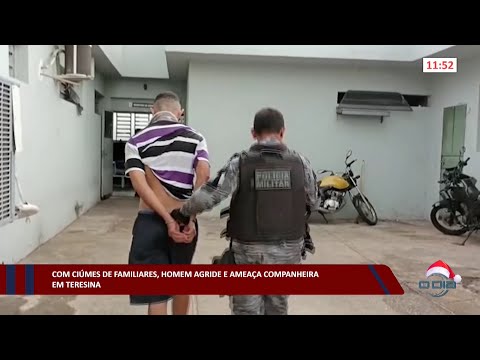 Com ciúmes de familiares, homem agride e ameaça companheira em Teresina 27 12 2022