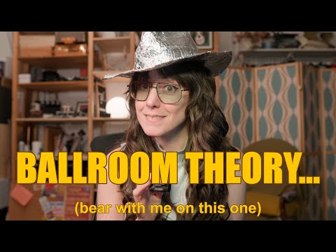 My Theory About The Ballroom...