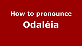How to pronounce Odaléia