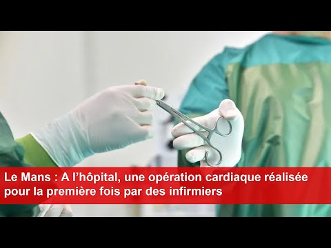 Le Mans : A l’hôpital, une opération cardiaque réalisée pour la première fois par des infirmiers