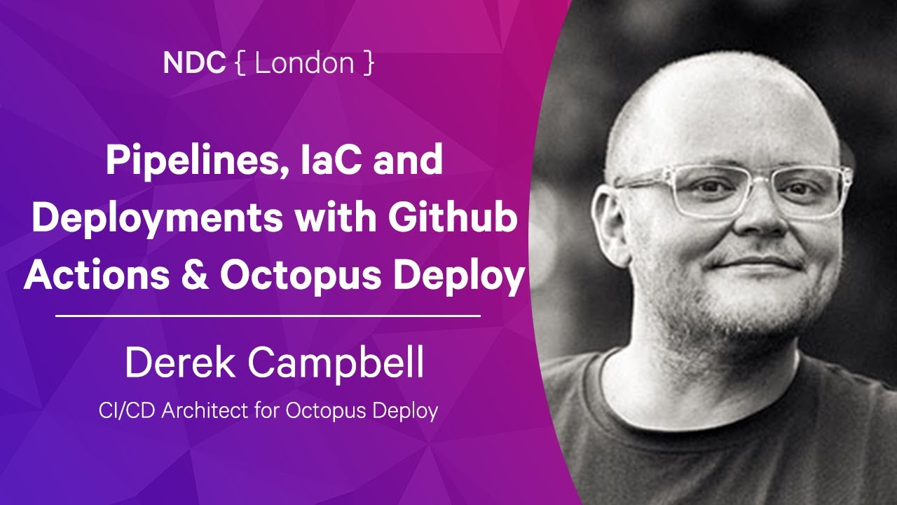 Pipelines, IaC and Deployments with Github Actions & Octopus Deploy - Derek Campbell