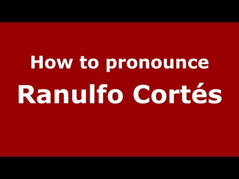How do you say Ranulfo Cortés in Mexico (Mexican Spanish)? - PronounceNames.com