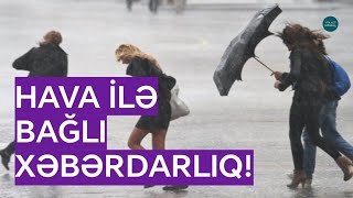 Hava Dəyişir: XƏBƏRDARLIQ! - Güclü külək, leysan, dolu - ETSN