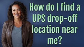 How do I find a UPS drop-off location near me