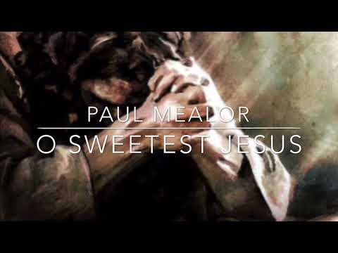 Paul Mealor: O Sweetest Jesus
