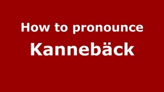 How to pronounce Kannebäck