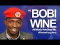 H E Bobi Wine All Music NonStop Mix BikwaseKyagulanyi Old New Ugandan Music DJ Vin Vicent